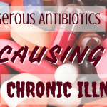 Fearless-Parent_Dangerous-Antibiotics-Causing-Chronic-Illness_Featured