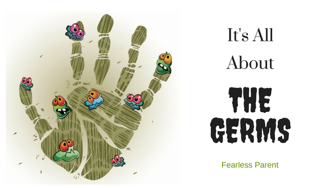 It's All About The Germs! - Fearless Parent