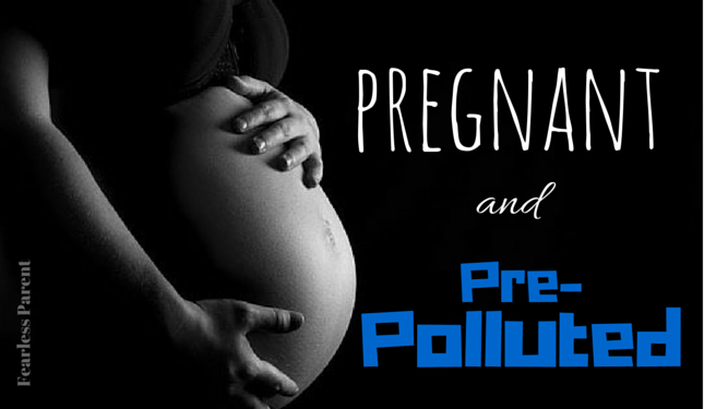 Pregnant and Pre-Polluted