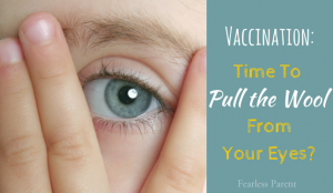 Vaccination: Is It Time to Pull the Wool From Your Eyes?