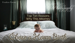 Top Ten Reasons Why This Attorney Chose a Home Birth