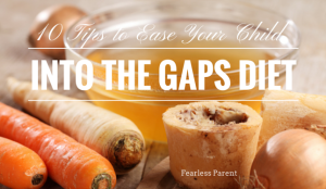 10 Tips to Ease Your Child Into the GAPS Diet