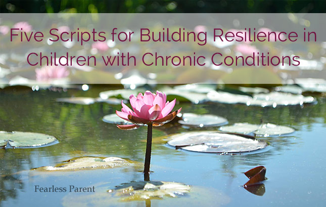 Five Scripts for Building Resilience in Children with Chronic Conditions