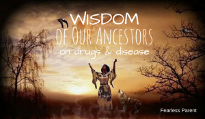 Wisdom of Our Ancestors on Drugs & Disease