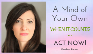 A Mind of Your Own When It Counts… Act Now!