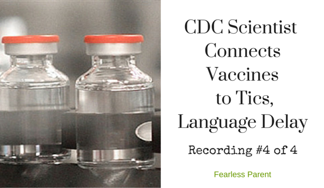 CDC-Scientist-Connects-Vaccines-to-Tics-Language-Delay-Recording-4_Fearless-Parent