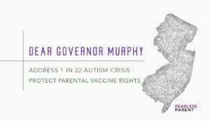 Dear Governor Murphy, Address NJ Autism Crisis, Protect Parental Vaccine Rights